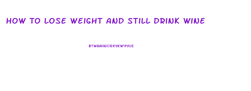 How To Lose Weight And Still Drink Wine
