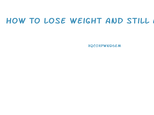 How To Lose Weight And Still Eat