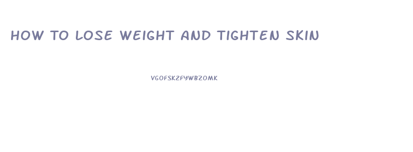 How To Lose Weight And Tighten Skin