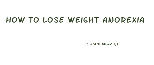 How To Lose Weight Anorexia