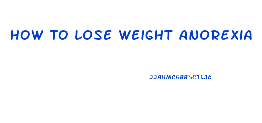 How To Lose Weight Anorexia