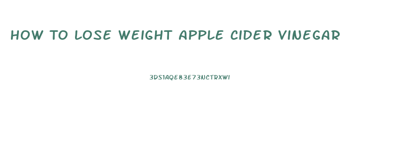 How To Lose Weight Apple Cider Vinegar