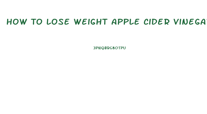 How To Lose Weight Apple Cider Vinegar