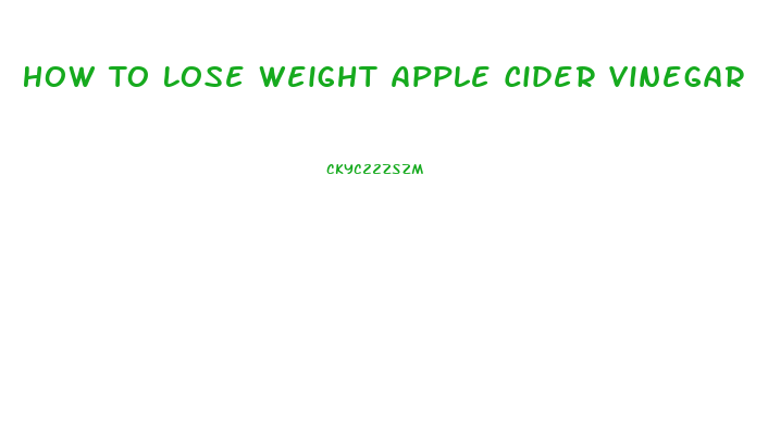 How To Lose Weight Apple Cider Vinegar