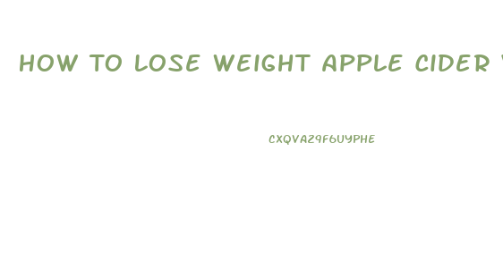 How To Lose Weight Apple Cider Vinegar