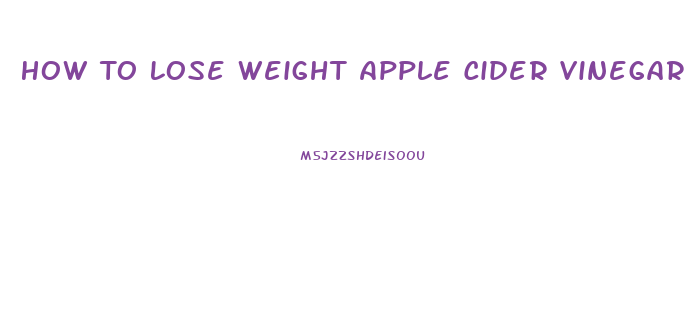 How To Lose Weight Apple Cider Vinegar