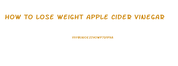 How To Lose Weight Apple Cider Vinegar