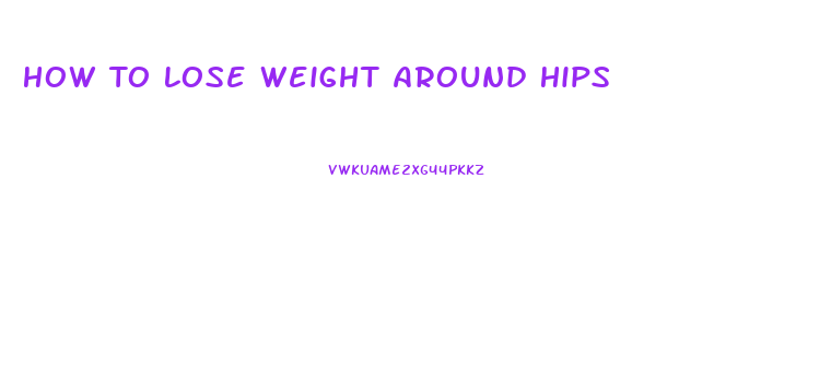 How To Lose Weight Around Hips
