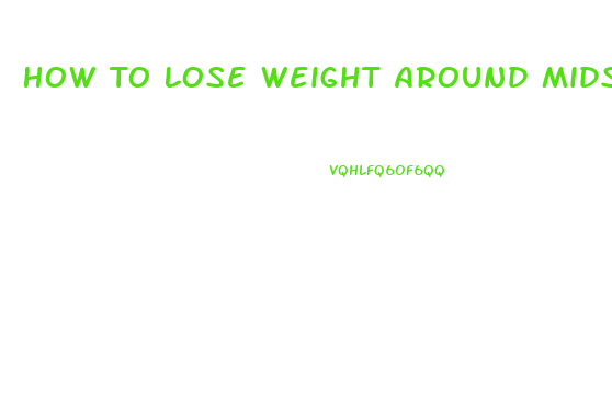 How To Lose Weight Around Midsection