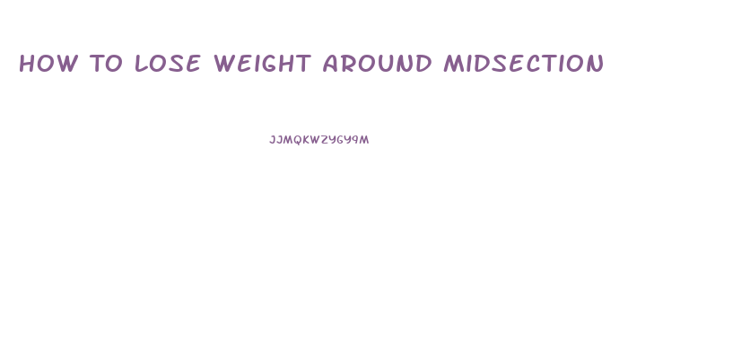 How To Lose Weight Around Midsection