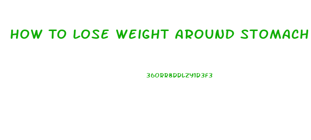 How To Lose Weight Around Stomach