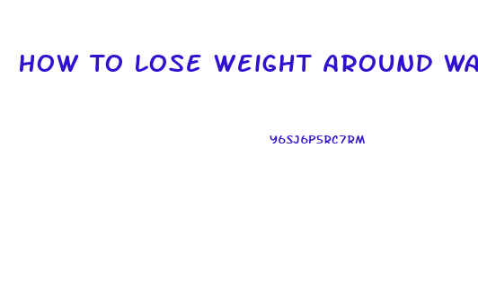 How To Lose Weight Around Waistline