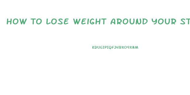 How To Lose Weight Around Your Stomach