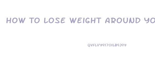 How To Lose Weight Around Your Stomach