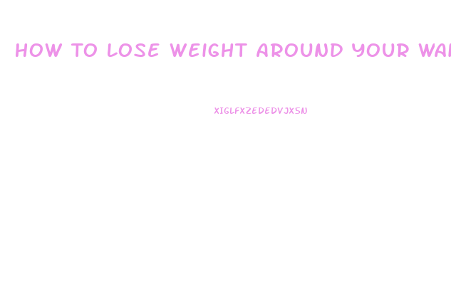 How To Lose Weight Around Your Waist