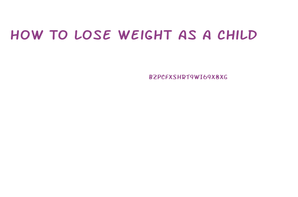 How To Lose Weight As A Child
