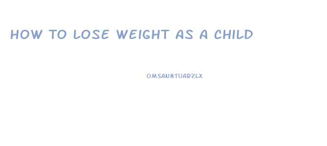 How To Lose Weight As A Child