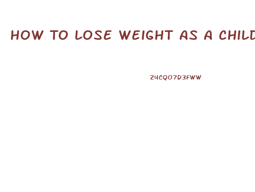 How To Lose Weight As A Child