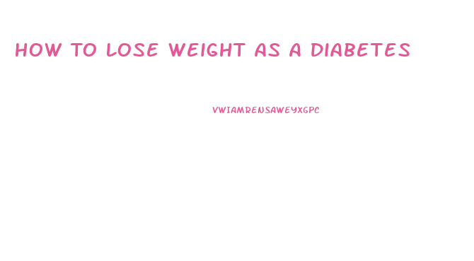 How To Lose Weight As A Diabetes