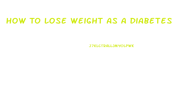 How To Lose Weight As A Diabetes