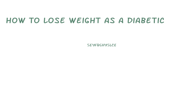 How To Lose Weight As A Diabetic