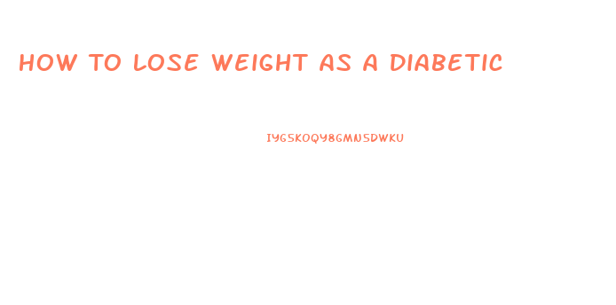 How To Lose Weight As A Diabetic