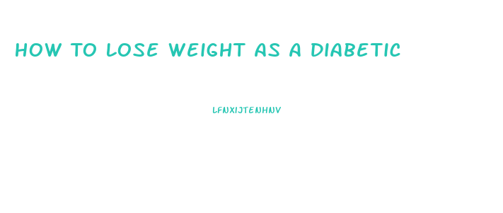 How To Lose Weight As A Diabetic