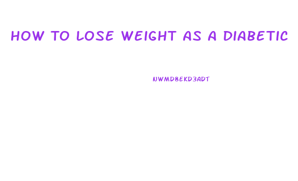 How To Lose Weight As A Diabetic