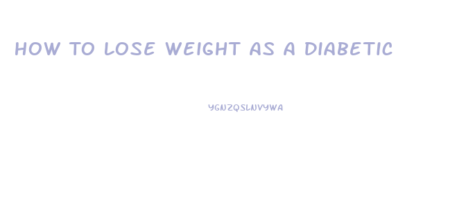 How To Lose Weight As A Diabetic