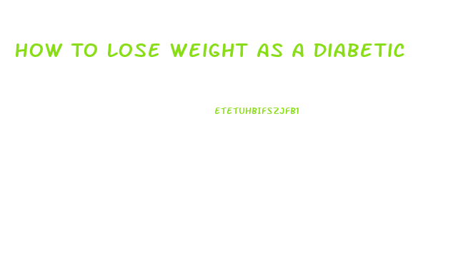 How To Lose Weight As A Diabetic