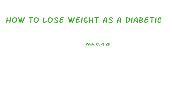 How To Lose Weight As A Diabetic