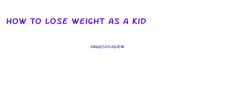 How To Lose Weight As A Kid