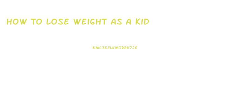 How To Lose Weight As A Kid