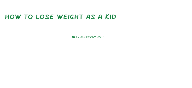 How To Lose Weight As A Kid