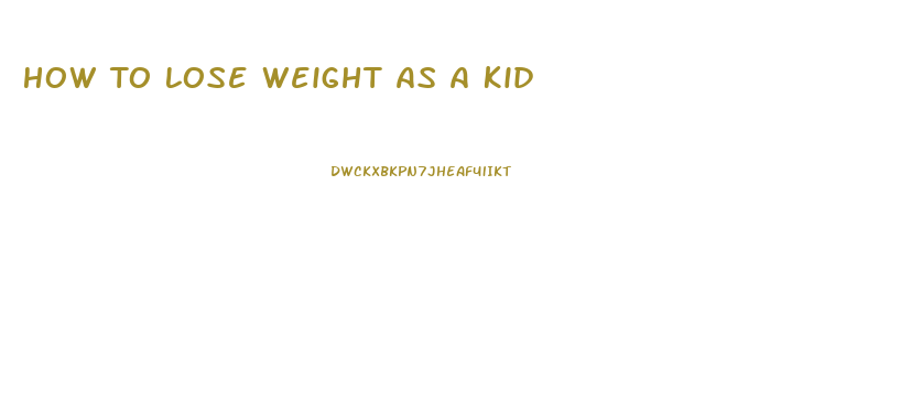 How To Lose Weight As A Kid