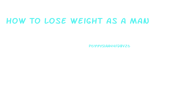 How To Lose Weight As A Man