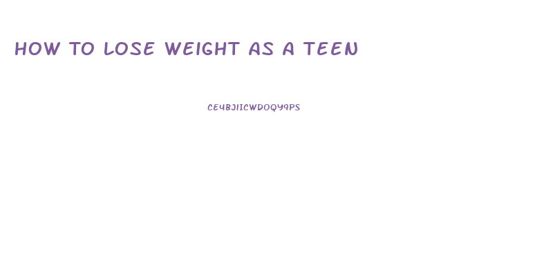 How To Lose Weight As A Teen