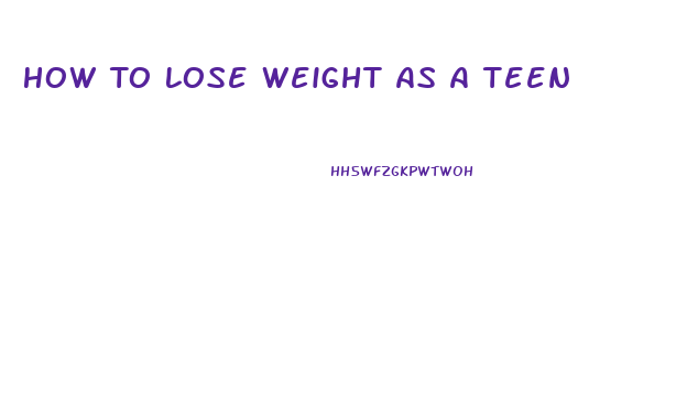 How To Lose Weight As A Teen