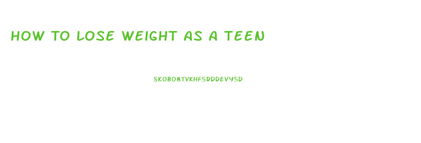 How To Lose Weight As A Teen