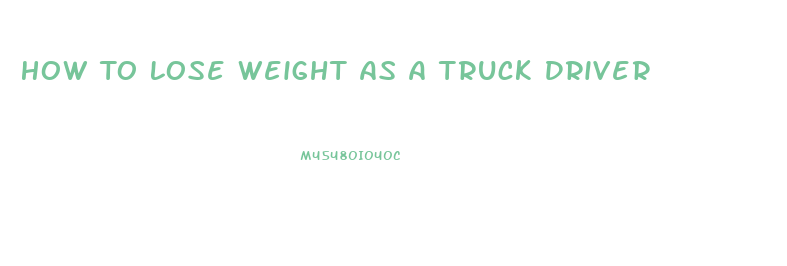 How To Lose Weight As A Truck Driver