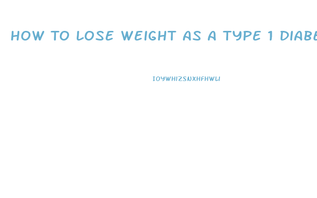 How To Lose Weight As A Type 1 Diabetes