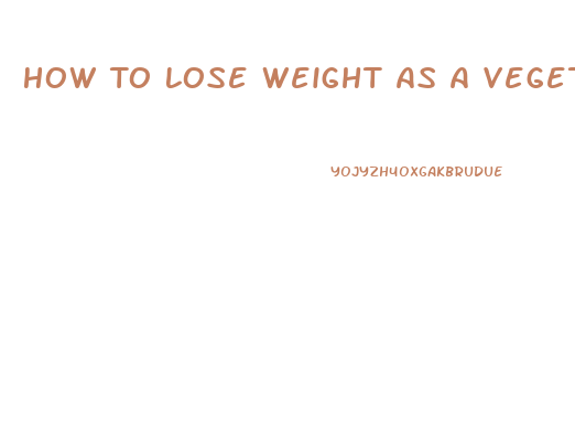 How To Lose Weight As A Vegetarian