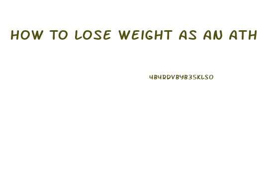 How To Lose Weight As An Athlete