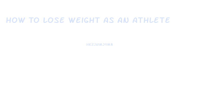 How To Lose Weight As An Athlete