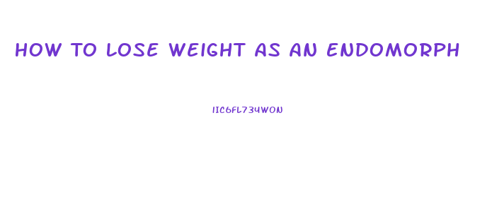 How To Lose Weight As An Endomorph