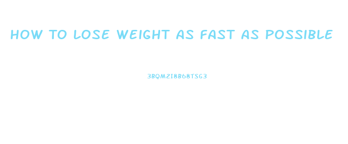 How To Lose Weight As Fast As Possible