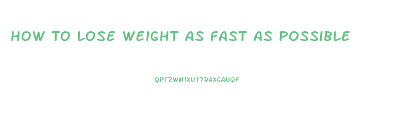 How To Lose Weight As Fast As Possible