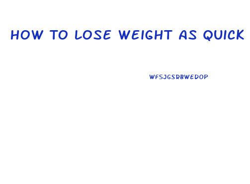 How To Lose Weight As Quick As Possible