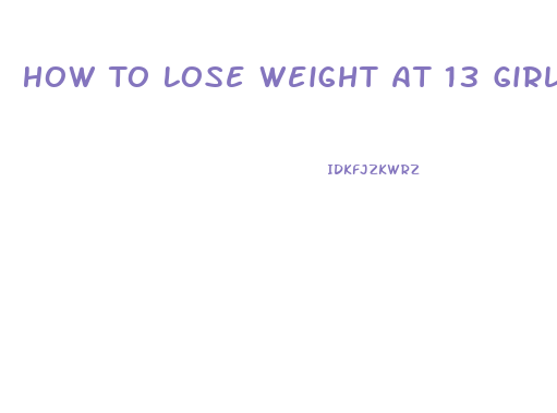 How To Lose Weight At 13 Girl