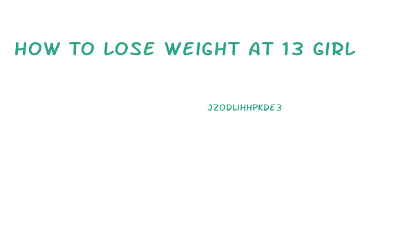 How To Lose Weight At 13 Girl